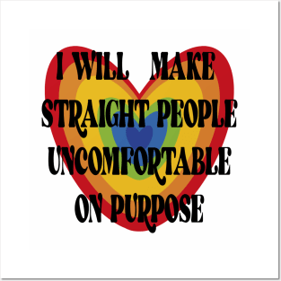 I WILL MAKE STRAIGHT PEOPLE UNCOMFORTABLE ON PURPOSE Posters and Art